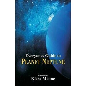 Everyone's Guide to Planet Neptune, Paperback - Kiera McUne imagine
