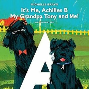 It's Me, Achilles B: My Grandpa Tony and Me!, Paperback - Michelle Bravo imagine