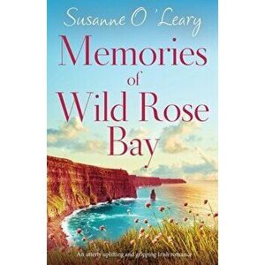 Memories of Wild Rose Bay: An utterly uplifting and gripping Irish romance, Paperback - Susanne O'Leary imagine