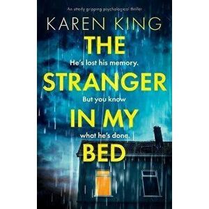 The Stranger in My Bed: An utterly gripping psychological thriller, Paperback - Karen King imagine