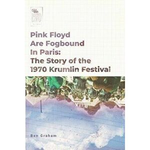 Pink Floyd Are Fogbound In Paris, Paperback - Ben Graham imagine