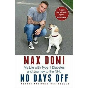 No Days Off: My Life with Type 1 Diabetes and Journey to the NHL, Paperback - Max Domi imagine
