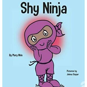 Shy Ninja: A Children's Book About Social Emotional Learning and Overcoming Social Anxiety, Hardcover - Mary Nhin imagine