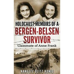 Holocaust Memoirs of a Bergen-Belsen Survivor & Classmate of Anne Frank, Hardcover - Nanette Blitz Konig imagine
