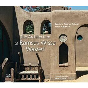 The Architecture of Ramses Wissa Wassef, Hardcover - Conchita Añorve-Tschirgi imagine
