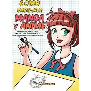 Como dibujar Manga y Anime: Aprende a dibujar paso a paso - cabezas, caras, accesorios, ropa y divertidos personajes de cuerpo completo - Aimi Aikawa imagine