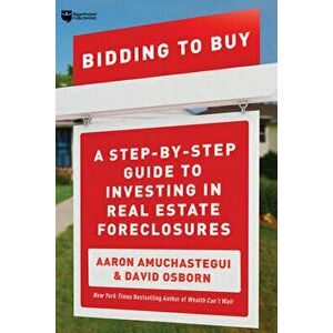 Bidding to Buy: A Step-By-Step Guide to Investing in Real Estate Foreclosures, Paperback - David Osborn imagine