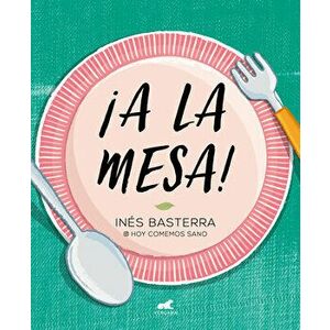 ¡a La Mesa! / Food Is Ready!, Paperback - Ines Basterra imagine