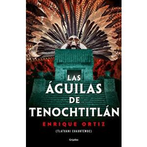 Las Águilas de Tenochtitlán / The Eagles of Tenochtitlan, Paperback - Enrique Ortiz imagine