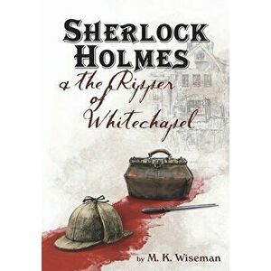 Sherlock Holmes & the Ripper of Whitechapel, Hardcover - M. K. Wiseman imagine