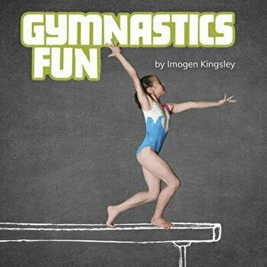 Gymnastics Fun, Hardcover - Imogen Kingsley imagine