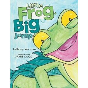 Little Frog, Big Jump, Paperback - Bethany Vaccaro imagine
