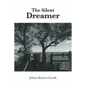 The Silent Dreamer, Paperback - Johnny Martinez-Carroll imagine