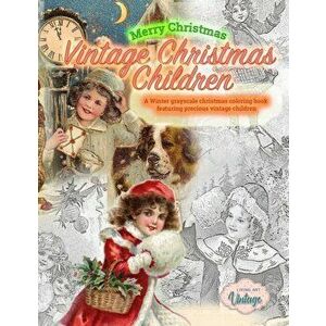 Merry Christmas Vintage Christmas Children. A Winter grayscale christmas coloring book featuring precious vintage children: Vintage christmas coloring imagine