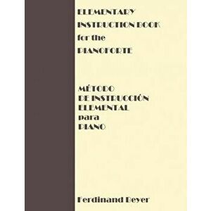 Elementary Instruction Book for the Pianoforte/Metodo de Instruccion Elemental para Piano, Paperback - Ferdinand Beyer imagine