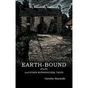 Earth-Bound: and Other Supernatural Tales, Paperback - Dorothy Macardle imagine