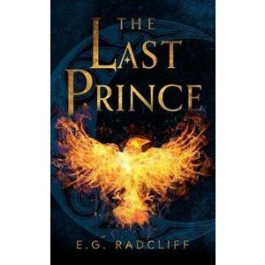 The Last Prince, Paperback - E. G. Radcliff imagine