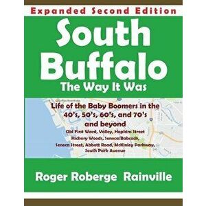 South Buffalo Second Edition: The Way it Was, Paperback - Roger Rainville imagine