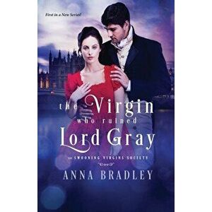 The Virgin Who Ruined Lord Gray, Paperback - Anna Bradley imagine