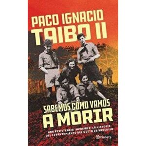 Sabemos Cã3mo Vamos a Morir, Paperback - Paco Ignacio Taibo II imagine