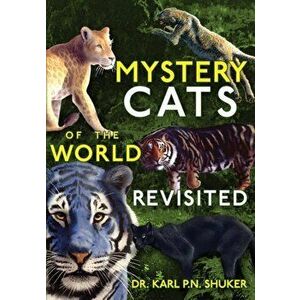 Mystery Cats of the World Revisited: Blue Tigers, King Cheetahs, Black Cougars, Spotted Lions, and More, Paperback - Karl P. N. Shuker imagine