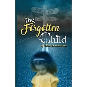 The Forgotten Child: From Brokenness to Healing Series, Paperback - Pastor Donna Fox imagine