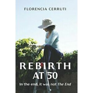 Rebirth at 50: In the end, it was not The End, Paperback - Marie Stella Perry imagine