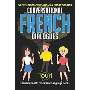 Conversational French Dialogues: 50 French Conversations and Short Stories, Paperback - Touri Language Learning imagine