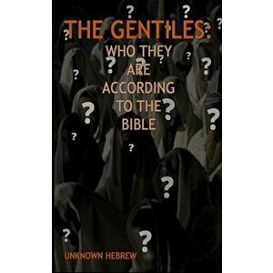 The Gentiles: Who Are They According to the Bible, Paperback - Unknown Hebrew imagine