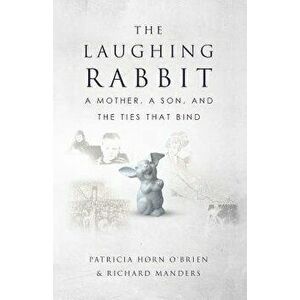 The Laughing Rabbit: A Mother, a Son, and the Ties That Bind, Paperback - Richard Manders imagine