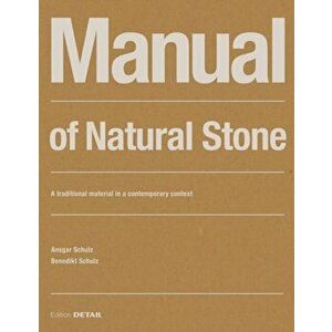 Manual of Natural Stone: A Traditional Material in a Contemporary Context, Paperback - Ansgar Schulz imagine