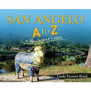 San Angelo A to Z: A Young Reader's Guide, Paperback - Linda Thorsen Bond imagine