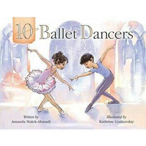 10 Ballet Dancers, Paperback - Amanda Malek-Ahmadi imagine