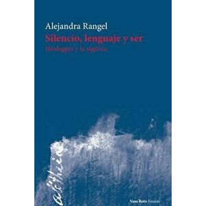 Silencio, lenguaje y ser: Heidegger y la sigética, Paperback - Alejandra Rangel imagine