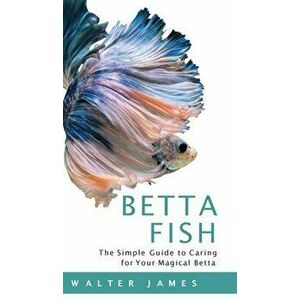 Betta Fish, Hardcover - Walter James imagine