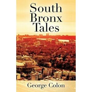 South Bronx Tales, Paperback - George Colon imagine