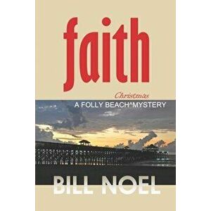 Faith: A Folly Beach Christmas Mystery, Paperback - Bill Noel imagine