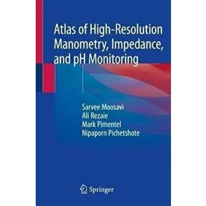 Atlas of High-Resolution Manometry, Impedance, and PH Monitoring, Paperback - Sarvee Moosavi imagine