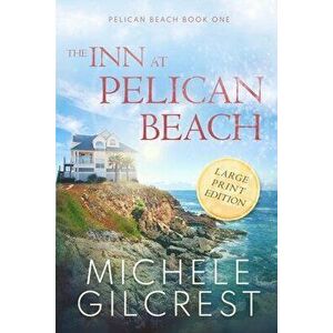 The Inn At Pelican Beach LARGE PRINT (Pelican Beach Book 1), Paperback - Michele Gilcrest imagine