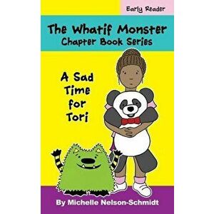 The Whatif Monster Chapter Book Series: A Sad Time for Tori, Paperback - Michelle Nelson-Schmidt imagine