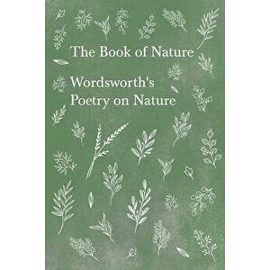The Book of Nature - Wordsworth's Poetry on Nature, Paperback - William Wordsworth imagine