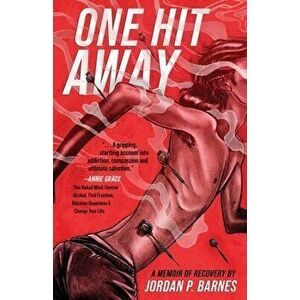 One Hit Away: A Memoir of Recovery, Paperback - Jordan P. Barnes imagine