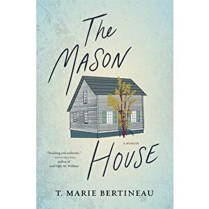 The Mason House, Paperback - T. Marie Bertineau imagine