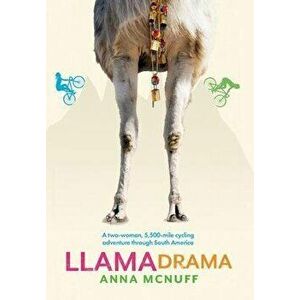 Llama Drama: A two-woman, 5, 500-mile cycling adventure through South America, Hardcover - Anna McNuff imagine