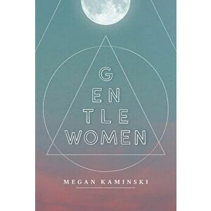 Gentlewomen, Paperback - Megan Kaminski imagine