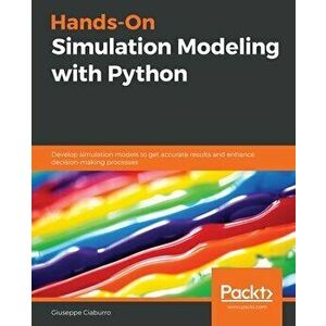 Hands-On Simulation Modeling with Python: Develop simulation models to get accurate results and enhance decision-making processes - Giuseppe Ciaburro imagine