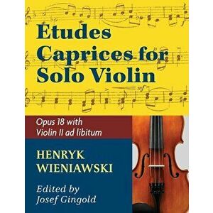 Wieniawski Henryk Etudes Caprices, Op. 18 Violin solo with optional 2nd Violin part - Josef Gingold, Paperback - Henryk Wieniawski imagine