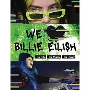 We Love Billie Eilish: Her Life - Her Music - Her Story, Paperback - Mortimer Children's Books imagine
