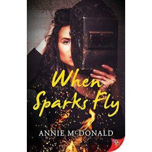 When Sparks Fly, Paperback - Annie McDonald imagine