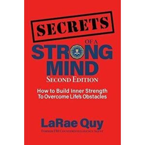 SECRETS of a Strong Mind (2nd edition): : How to Build Inner Strength to Overcome Life's Obstacles, Paperback - Larae Quy imagine